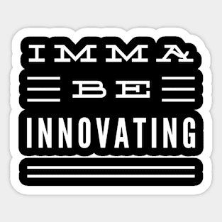 Imma Be Innovating - 3 Line Typography Sticker